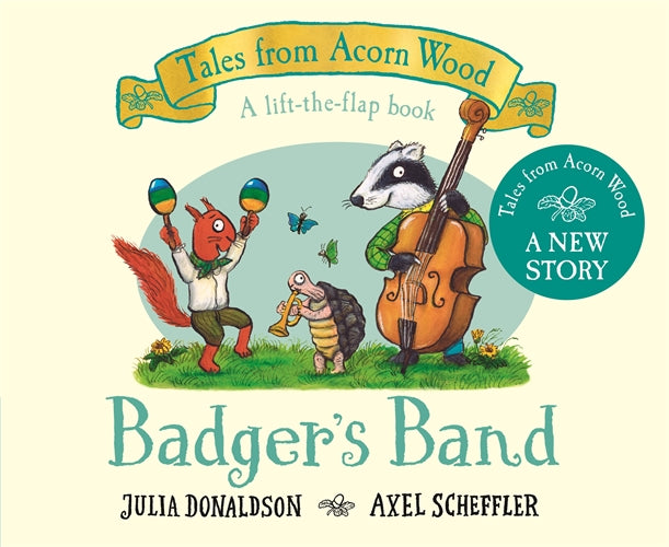 Badger's Band by Julia Donaldson Illustrated by Axel Scheffler