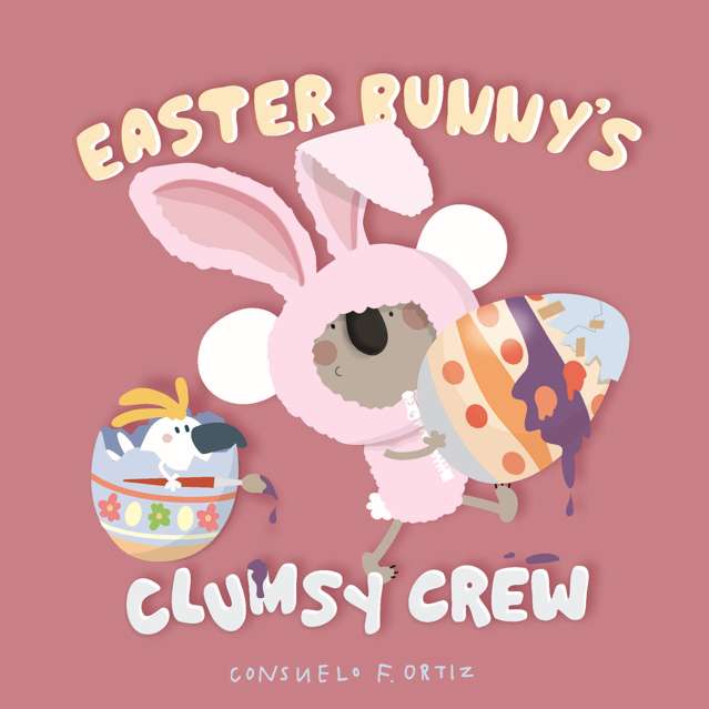 Easter Bunny's Clumsy Crew by Consuelo F. Ortiz Board Book