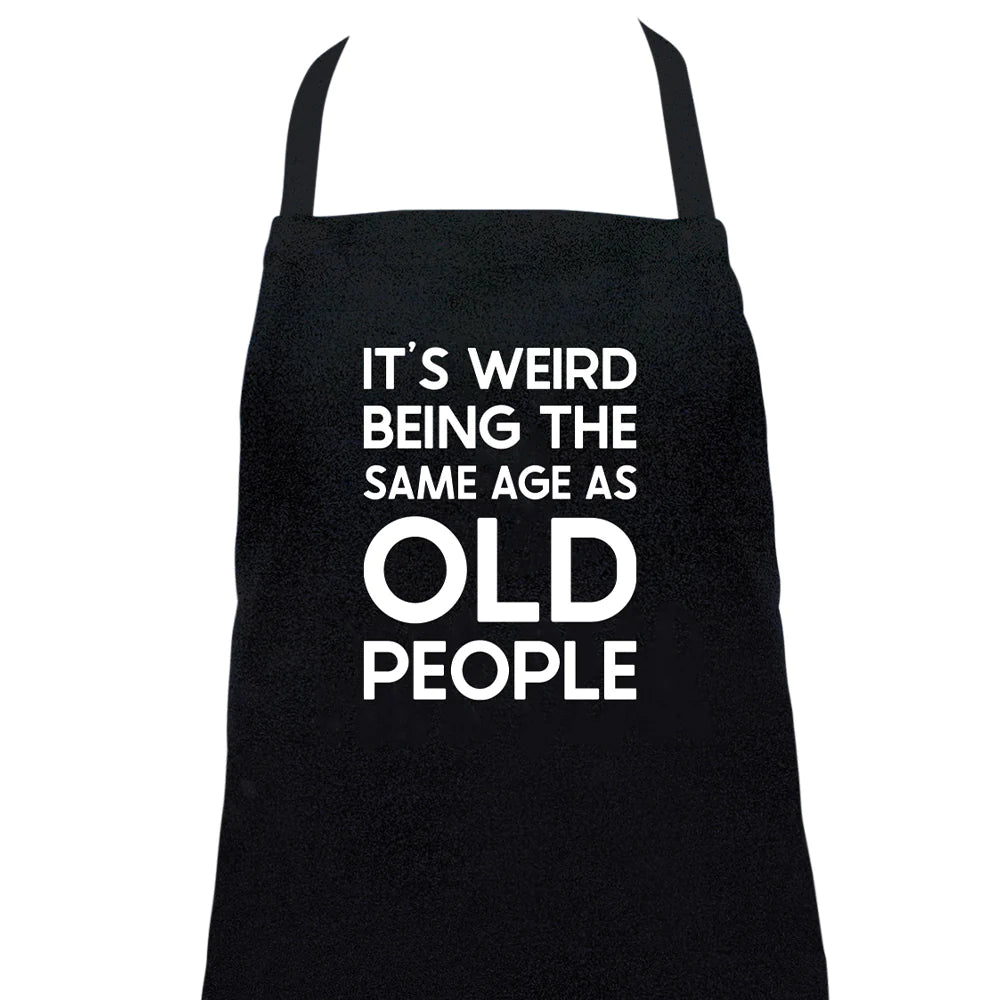 Annabel Trends Apron It's Weird Being the Same Age as Old People