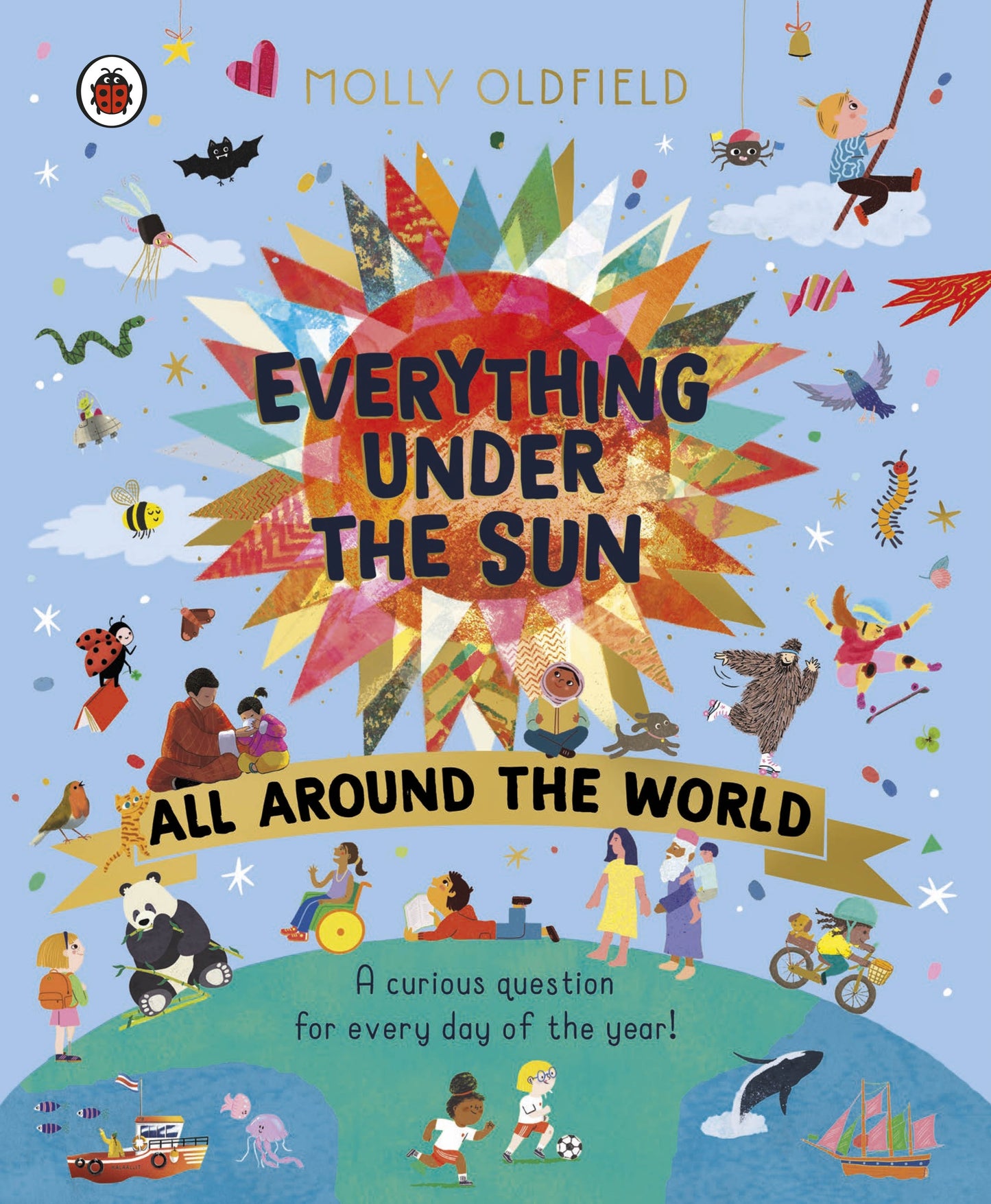 Everything Under the Sun: All Around the World by Molly Oldfield – colourful children’s hardback book answering curious questions about the planet.