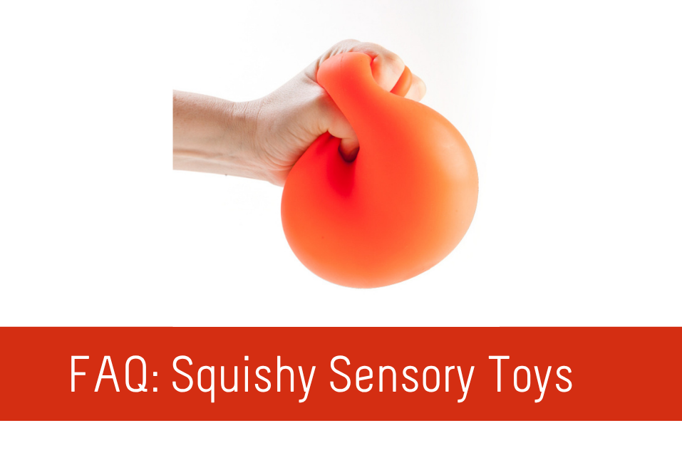 FAQ: Squishy Sensory Toys