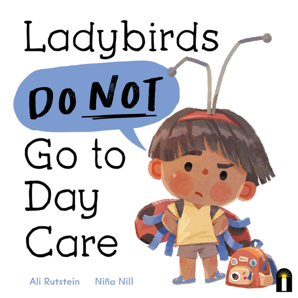 Ladybirds Do Not Go To Daycare by Ali Rutstein and Nina Nill