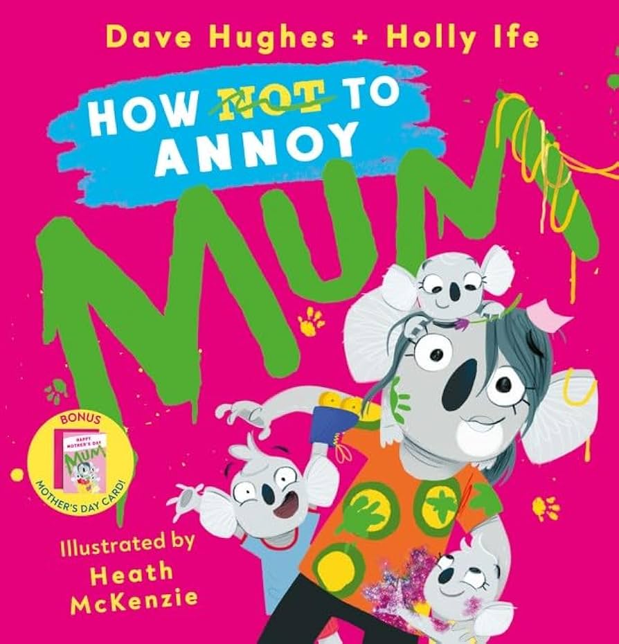 How Not To Annoy Mum By Dave Hughes And Holly Ife Scholastic Hardcover