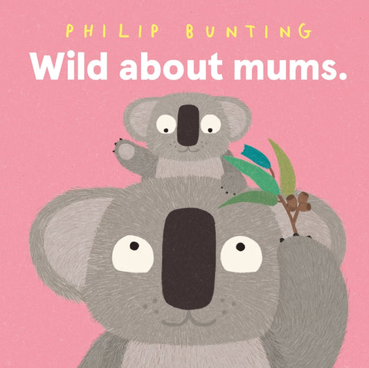Wild About Mums by Philip Bunting