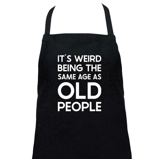 Annabel Trends Apron It's Weird Being the Same Age as Old People