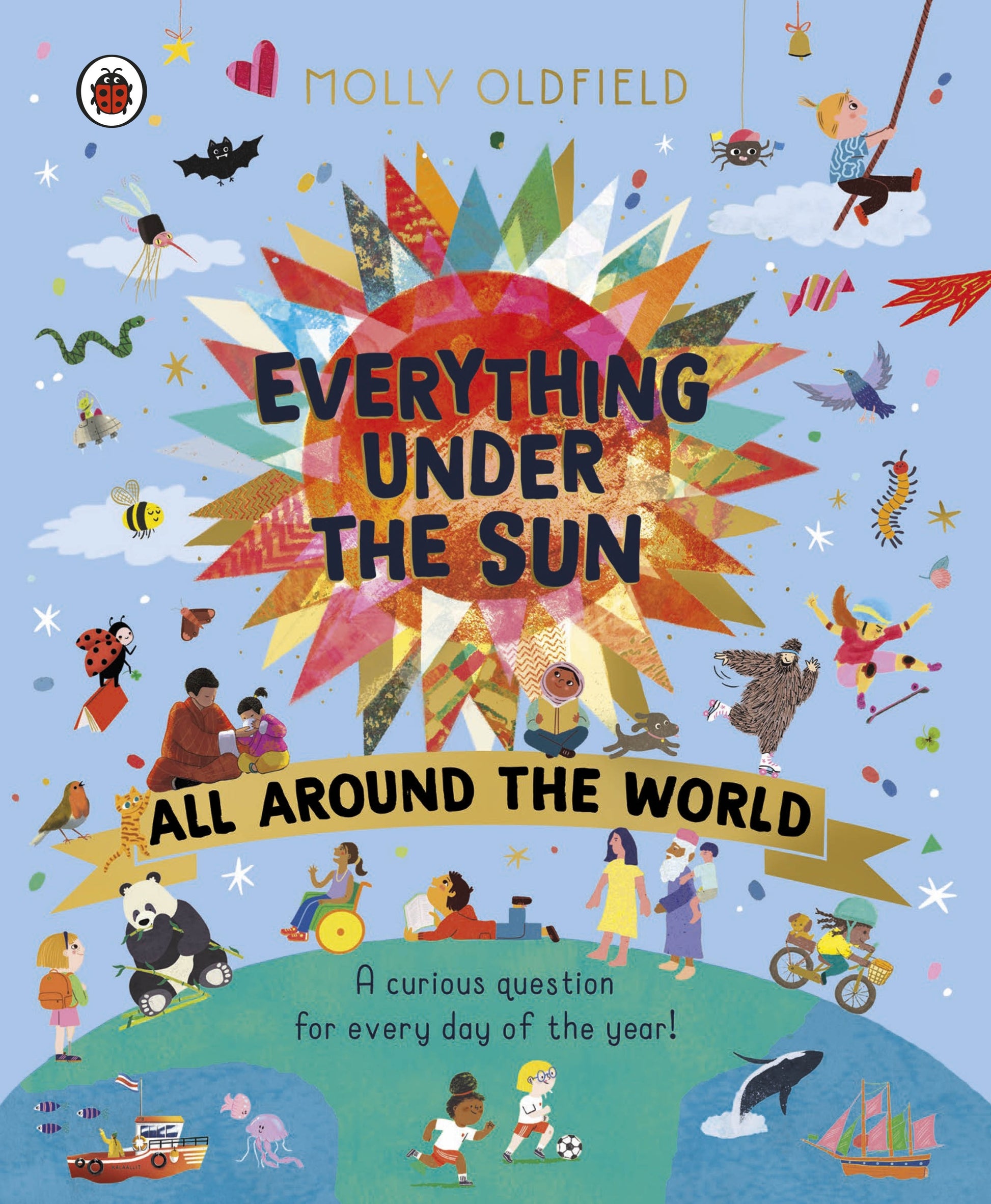 Everything Under the Sun: All Around the World by Molly Oldfield – colourful children’s hardback book answering curious questions about the planet.