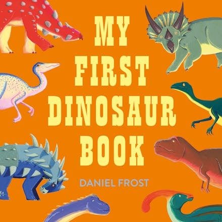 My First Dinosaur Book by Daniel Frost Hardcover