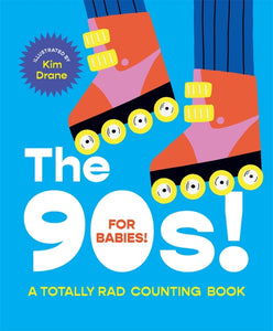 The 90s! For Babies! A Totally Rad Counting Book Illustrations by Kim Drane Board Book