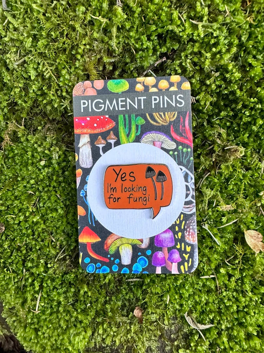 Pigment by Monica Reeve Enamel Pin Yes, I'm Looking For Fungi