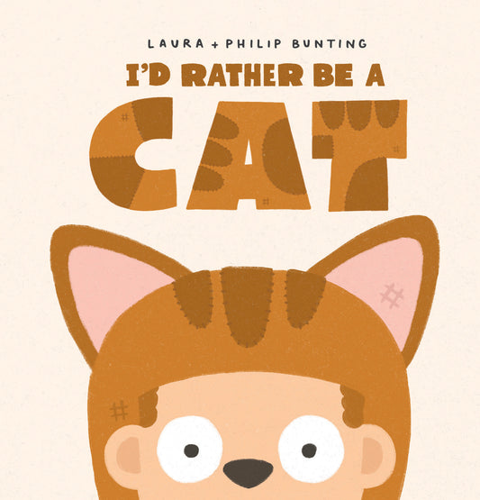 Cover of I’d Rather Be a Cat by Laura Bunting & Philip Bunting – hardback picture book showing a child imagining being a cat, playful illustration for ages 4-8.