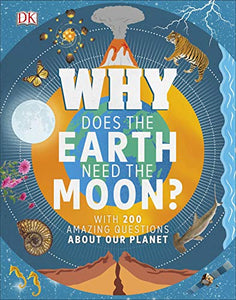 Why Does The Earth Need The Moon? Fantastic Facts For Curious Minds Hardcover Book