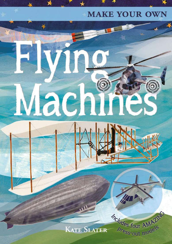 Make Your Own Flying Machines By Joe Fullman & David Woodroffe Illustrated By Kate Slater Board Book