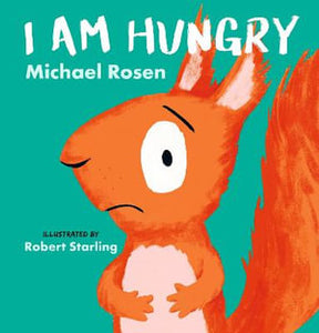 I am Hungry by Michael Rosen & Robert Starling Hardcover Book