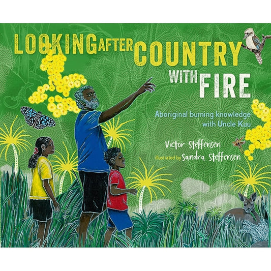 Looking After Country With Fire Aboriginal Burning Knowledge by Victor Steffensen Hardcover Book