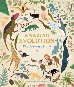 Amazing Evolution; The Journey Of Life by Anna Claybourne Illustrated by Wesley Robins Hardcover Book
