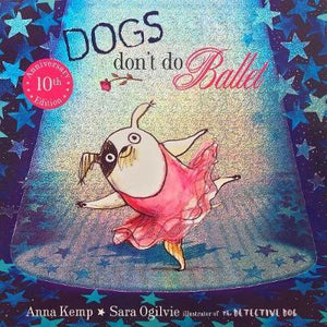 Dogs Dont Do Ballet 10th Anniversary Edition by Anna Kemp Softcover Book