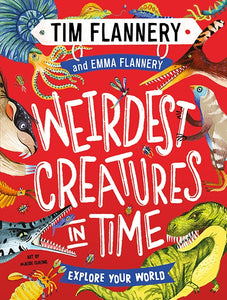 Explore Your World: Weirdest Creatures in Time by Tim Flannery & Emma Flannery Hardcover Book
