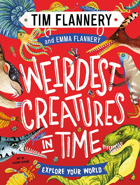 Explore Your World: Weirdest Creatures in Time by Tim Flannery & Emma Flannery Hardcover Book
