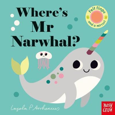 Wheres Mr Narwhal? By Ingela Arrhenius Felt Flaps Board Book