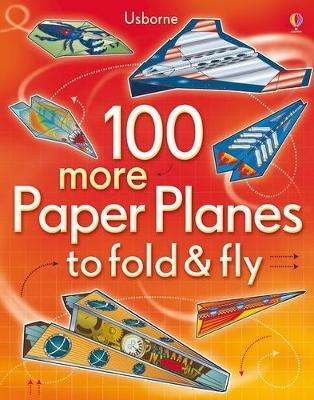 100 More Paper Planes to Fold and Fly Softcover Activity Book