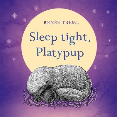 Sleep Tight, Platypup by Renee Treml Hardcover Book